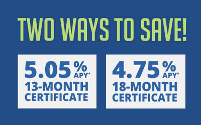 5.05% APY* 13-Month & 4.75% APY* 18-Month Certificates Available!