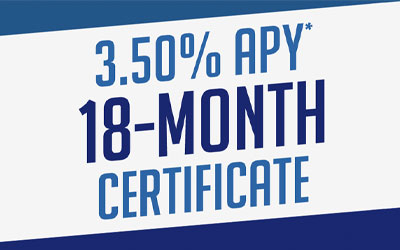 3.50% APY* 18-Month Certificate Special Offer Available! banner