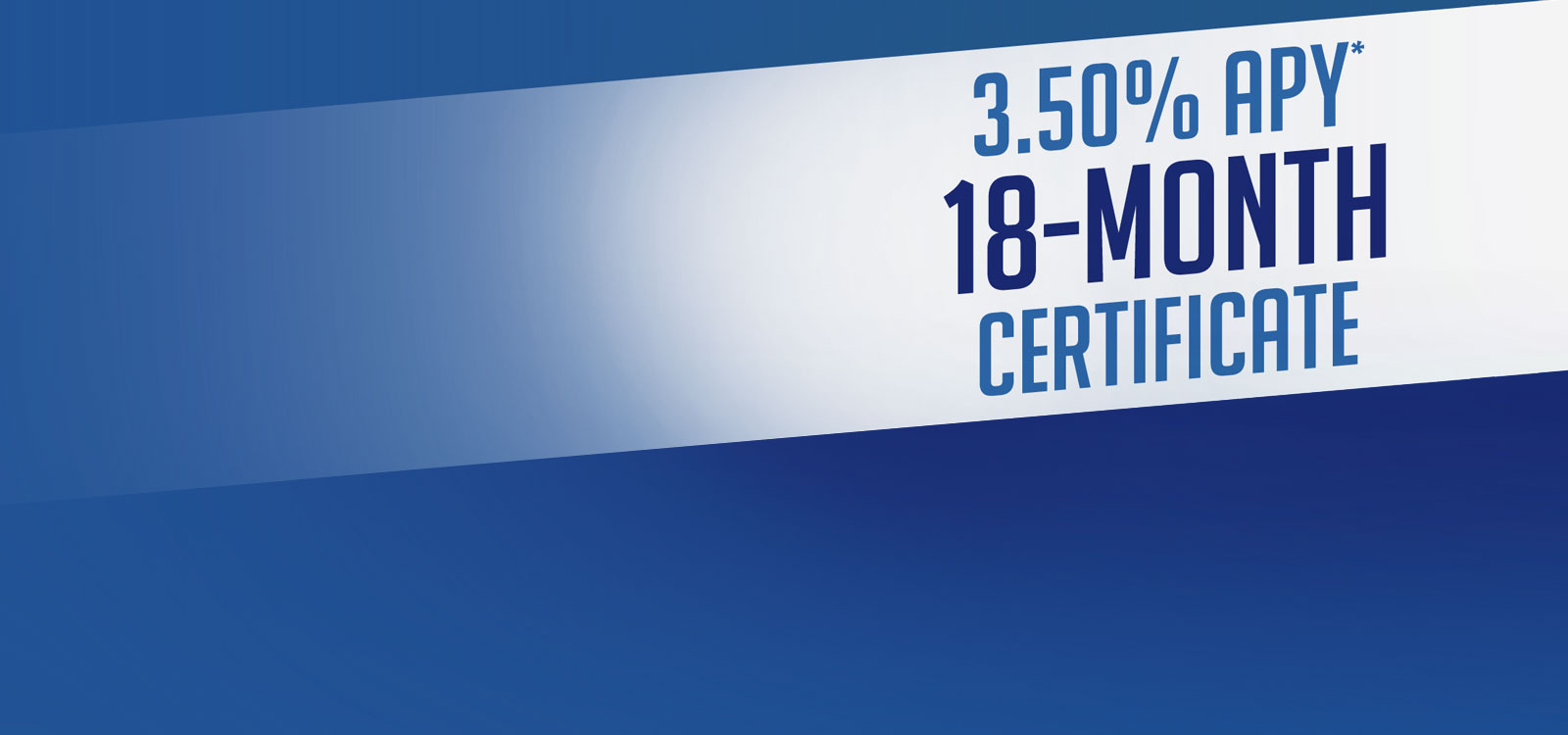 3.50% APY* 18-Month Certificate Special Offer Available!