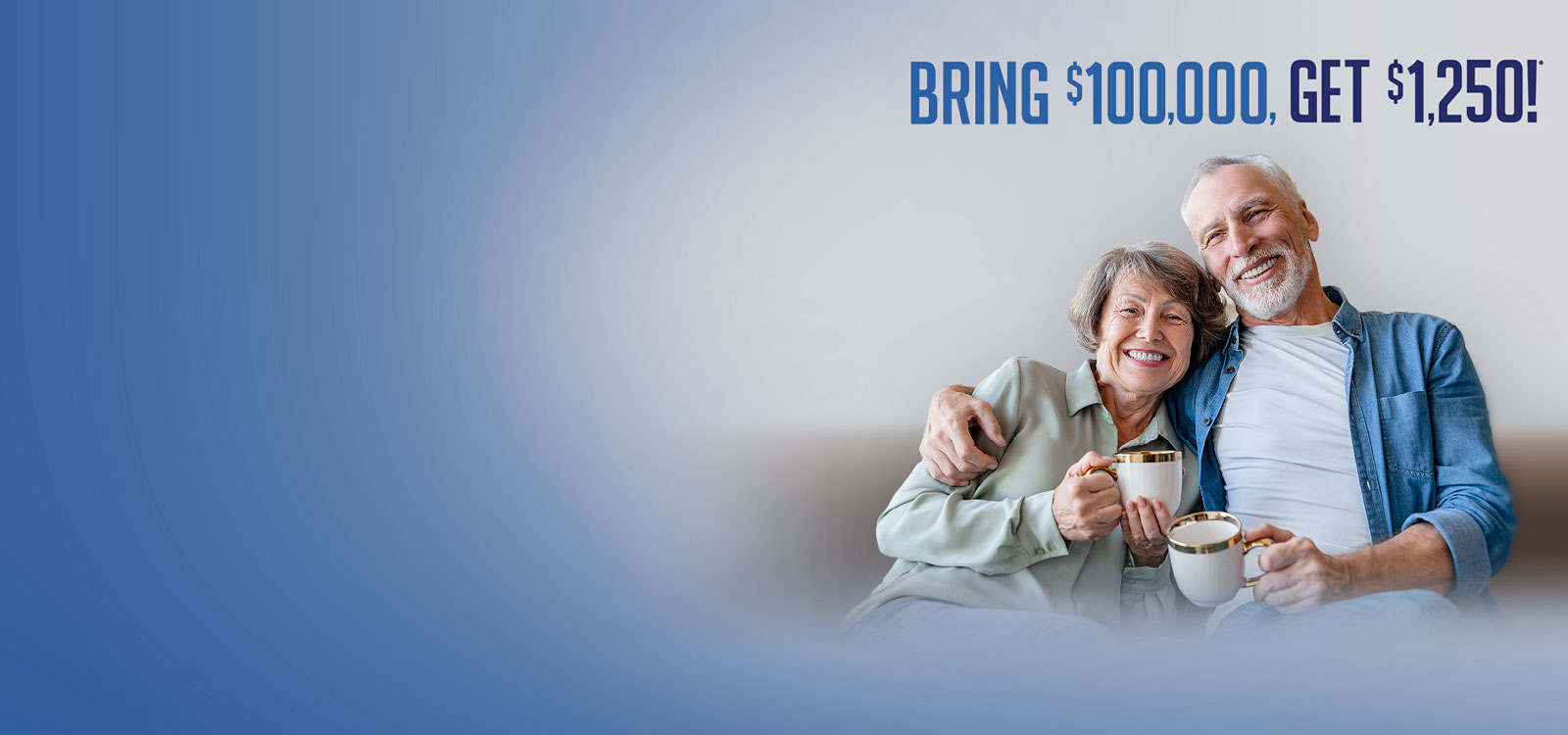 Older couple sitting together with copy saying Get a $1,250 bonus when you bring $100,000